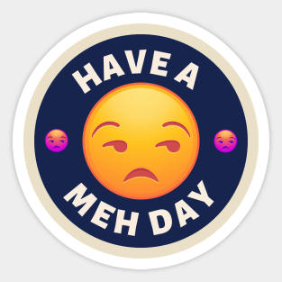 Have a Meh Day Sticker